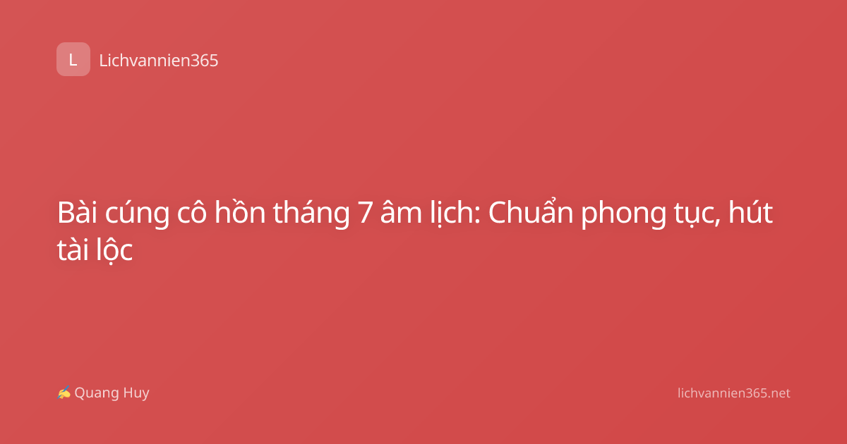 Bài cúng cô hồn tháng 7 âm lịch: Chuẩn phong tục, hút tài lộc