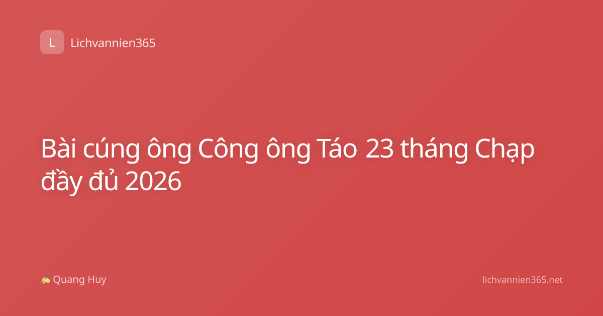 Bài cúng ông Công ông Táo 23 tháng Chạp đầy đủ 2026