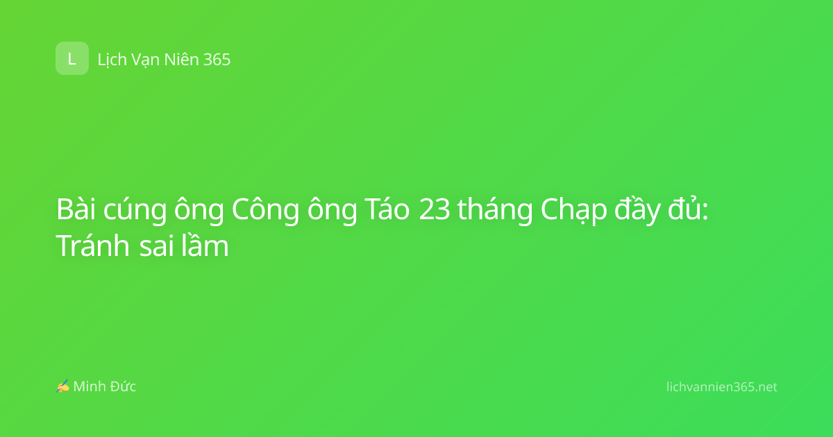 Bài cúng ông Công ông Táo 23 tháng Chạp đầy đủ: Tránh sai lầm