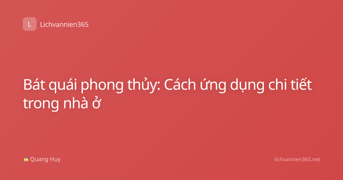 Bát quái phong thủy: Cách ứng dụng chi tiết trong nhà ở