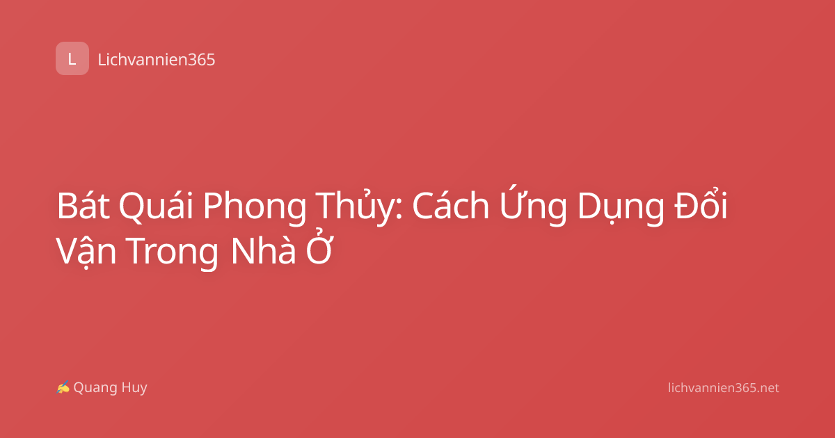 Bát Quái Phong Thủy: Cách Ứng Dụng Đổi Vận Trong Nhà Ở