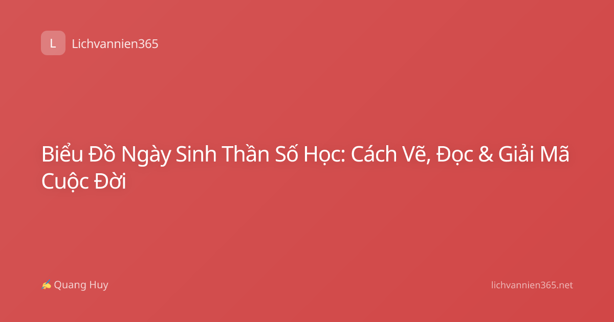 Biểu Đồ Ngày Sinh Thần Số Học: Cách Vẽ, Đọc & Giải Mã Cuộc Đời