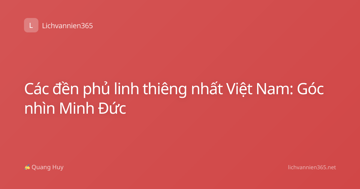 Các đền phủ linh thiêng nhất Việt Nam: Góc nhìn Minh Đức