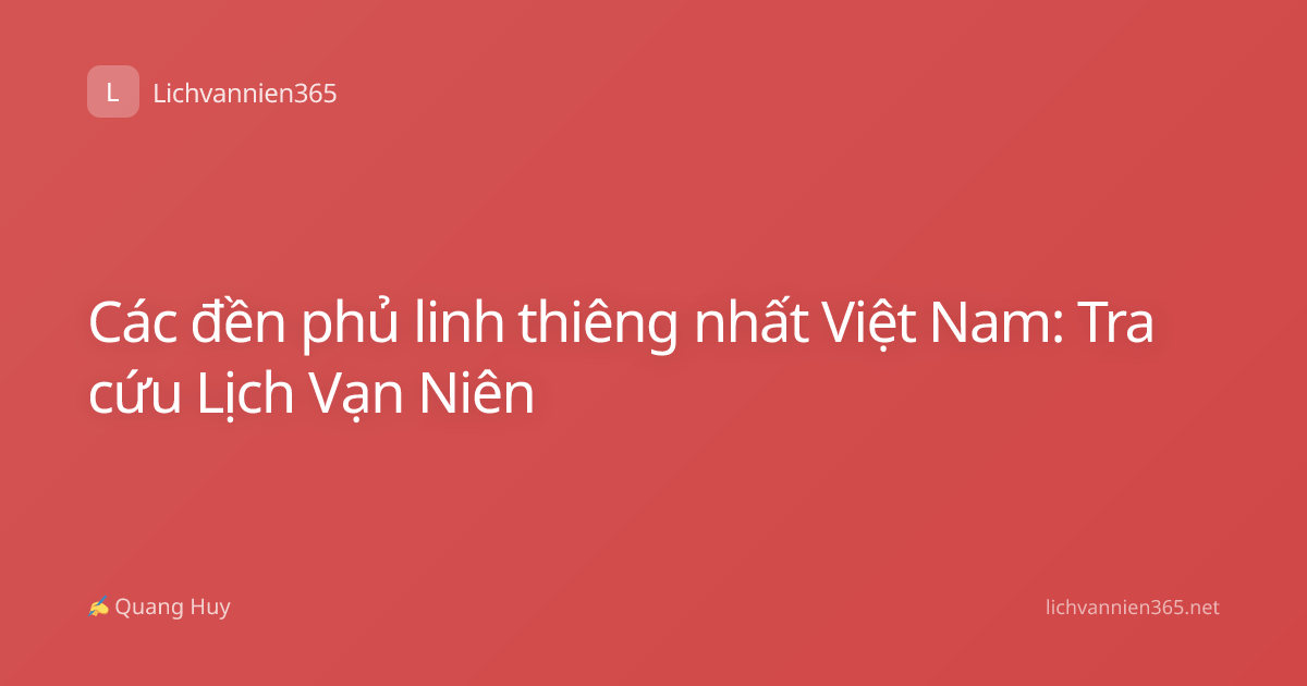 Các đền phủ linh thiêng nhất Việt Nam: Tra cứu Lịch Vạn Niên
