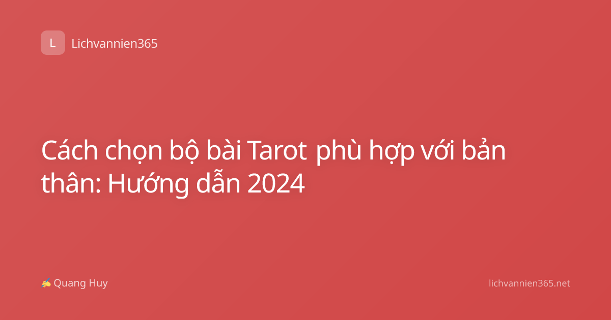 Cách chọn bộ bài Tarot phù hợp với bản thân: Hướng dẫn 2024