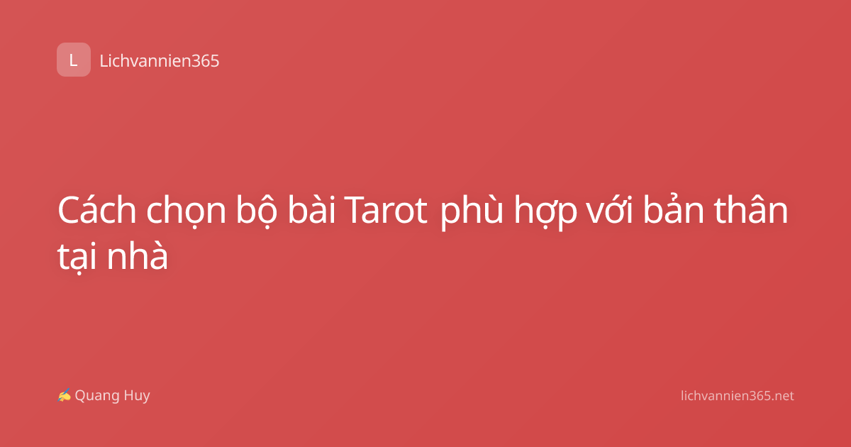Cách chọn bộ bài Tarot phù hợp với bản thân tại nhà