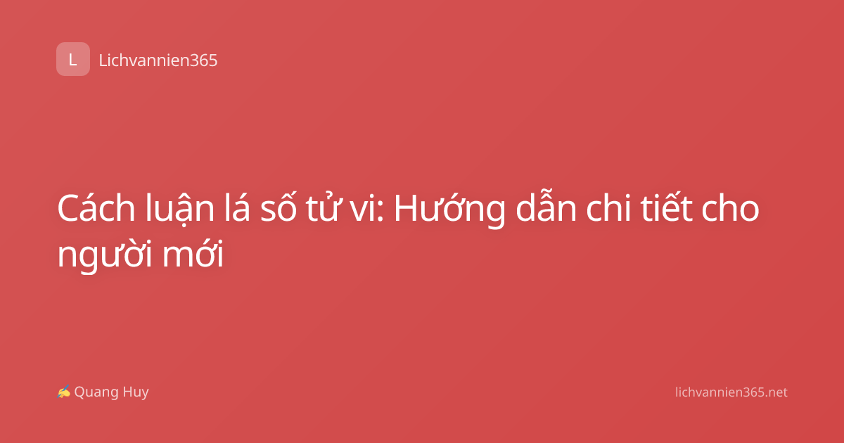 Cách luận lá số tử vi: Hướng dẫn chi tiết cho người mới