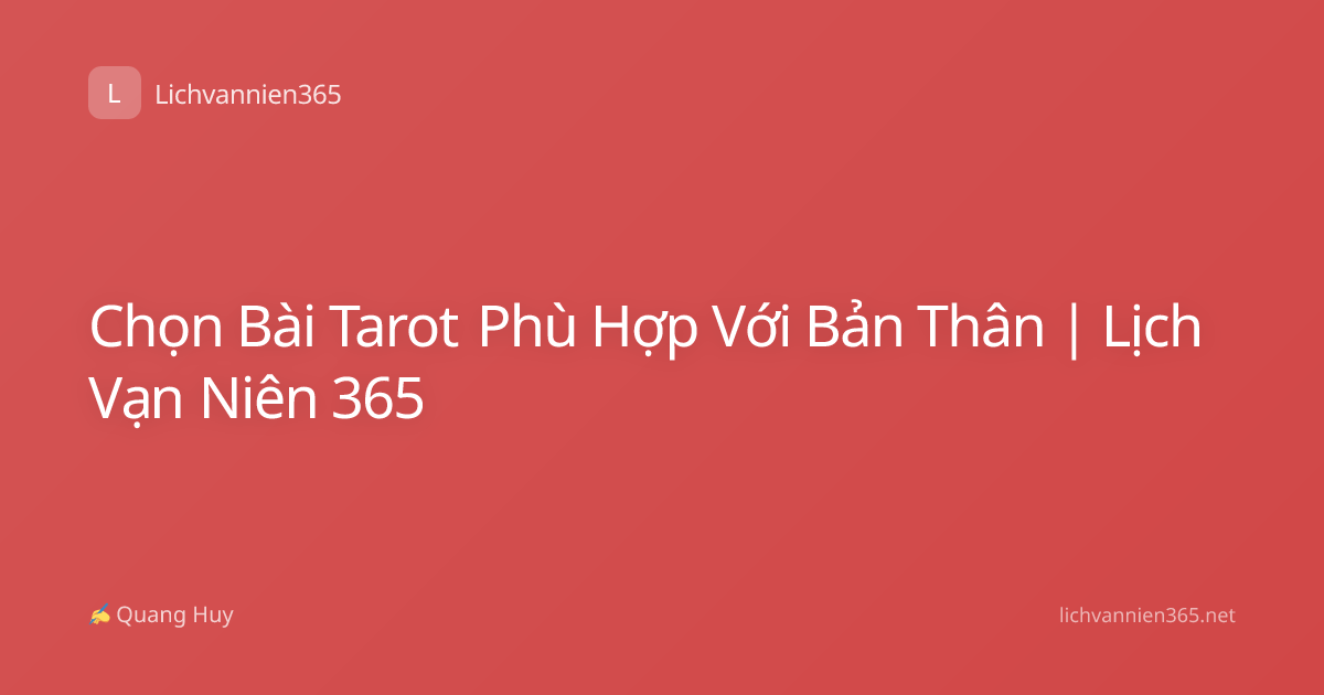 Chọn Bài Tarot Phù Hợp Với Bản Thân | Lịch Vạn Niên 365