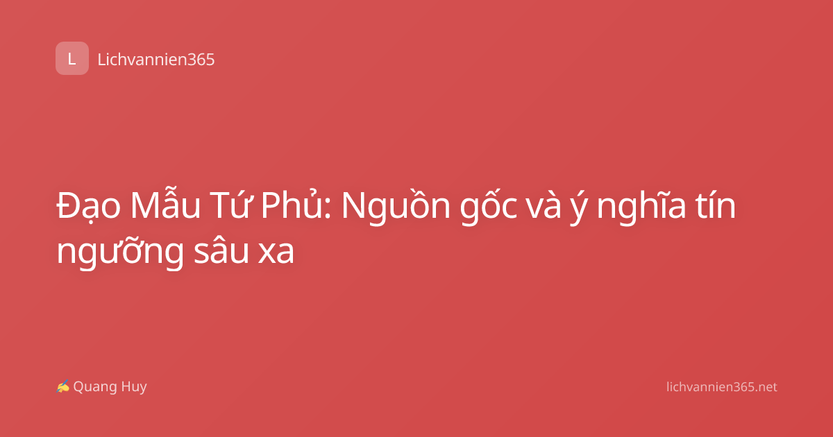 Đạo Mẫu Tứ Phủ: Nguồn gốc và ý nghĩa tín ngưỡng sâu xa