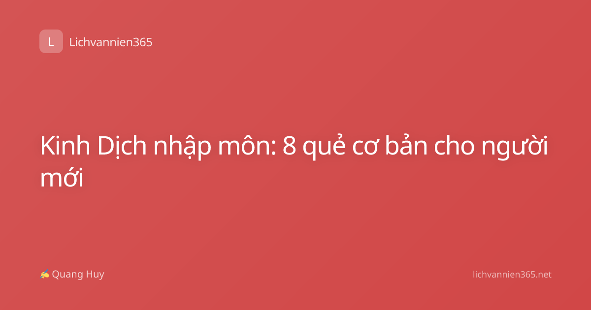 Kinh Dịch nhập môn: 8 quẻ cơ bản cho người mới