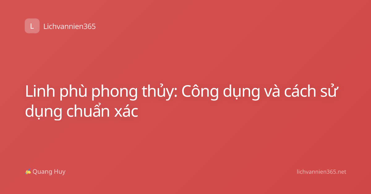 Linh phù phong thủy: Công dụng và cách sử dụng chuẩn xác