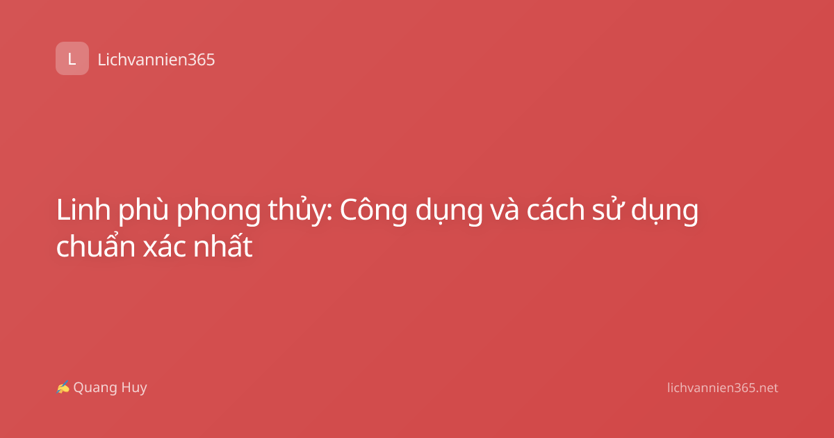 Linh phù phong thủy: Công dụng và cách sử dụng chuẩn xác nhất