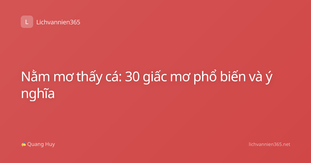 Nằm mơ thấy cá: 30 giấc mơ phổ biến và ý nghĩa