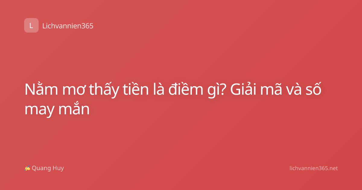 Nằm mơ thấy tiền là điềm gì? Giải mã và số may mắn