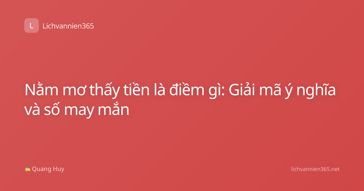 Nằm mơ thấy tiền là điềm gì: Giải mã ý nghĩa và số may mắn