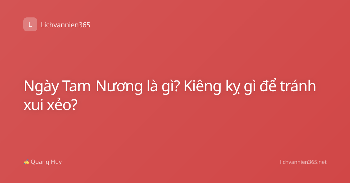 Ngày Tam Nương là gì? Kiêng kỵ gì để tránh xui xẻo?