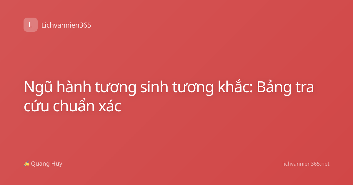 Ngũ hành tương sinh tương khắc: Bảng tra cứu chuẩn xác