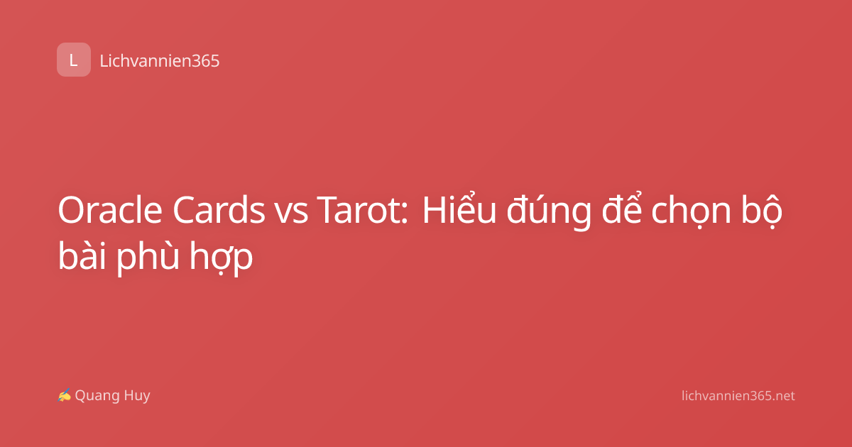 Oracle Cards vs Tarot: Hiểu đúng để chọn bộ bài phù hợp