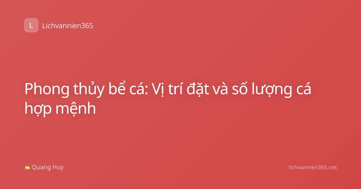 Phong thủy bể cá: Vị trí đặt và số lượng cá hợp mệnh