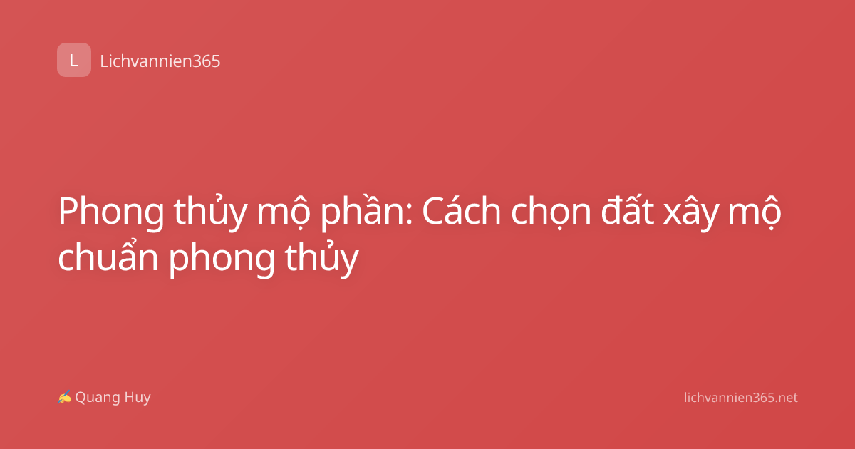 Phong thủy mộ phần: Cách chọn đất xây mộ chuẩn phong thủy