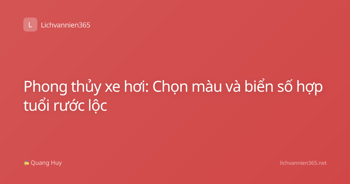 Phong thủy xe hơi: Chọn màu và biển số hợp tuổi rước lộc