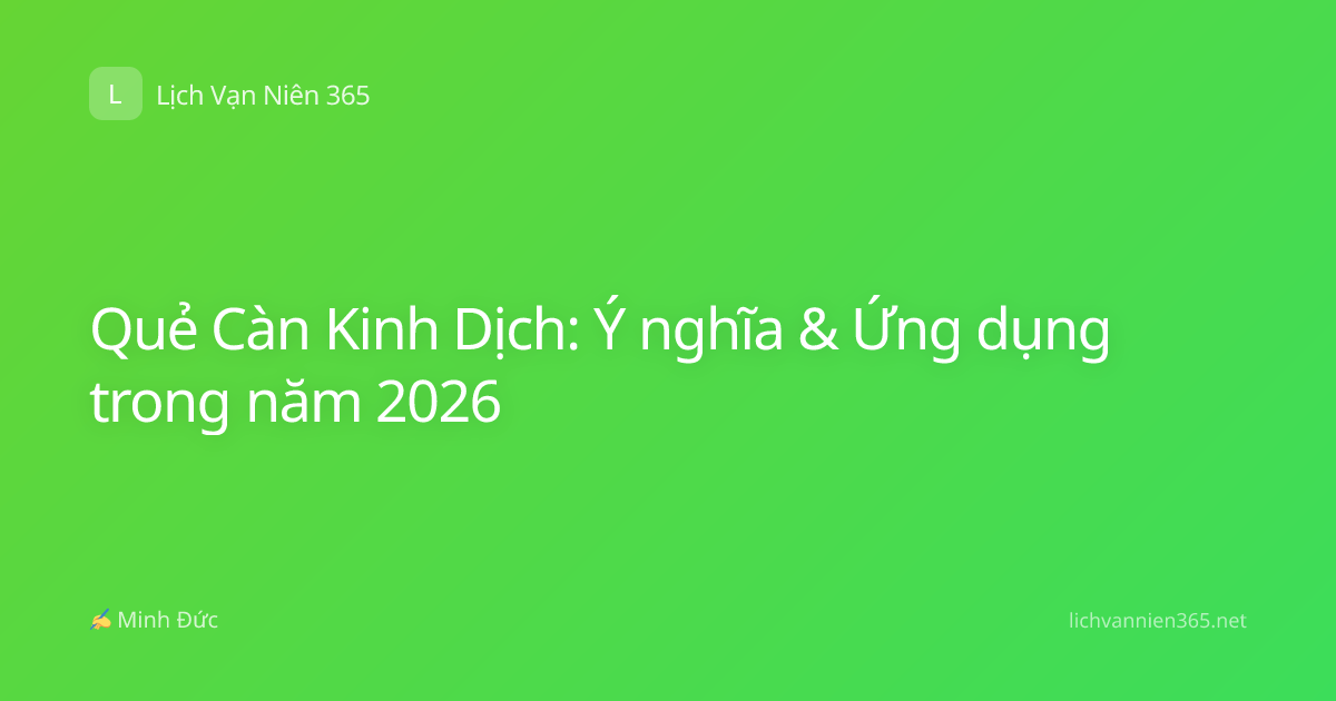Quẻ Càn Kinh Dịch: Ý nghĩa & Ứng dụng trong năm 2026