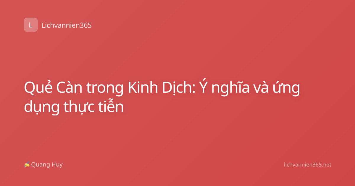Quẻ Càn trong Kinh Dịch: Ý nghĩa và ứng dụng thực tiễn