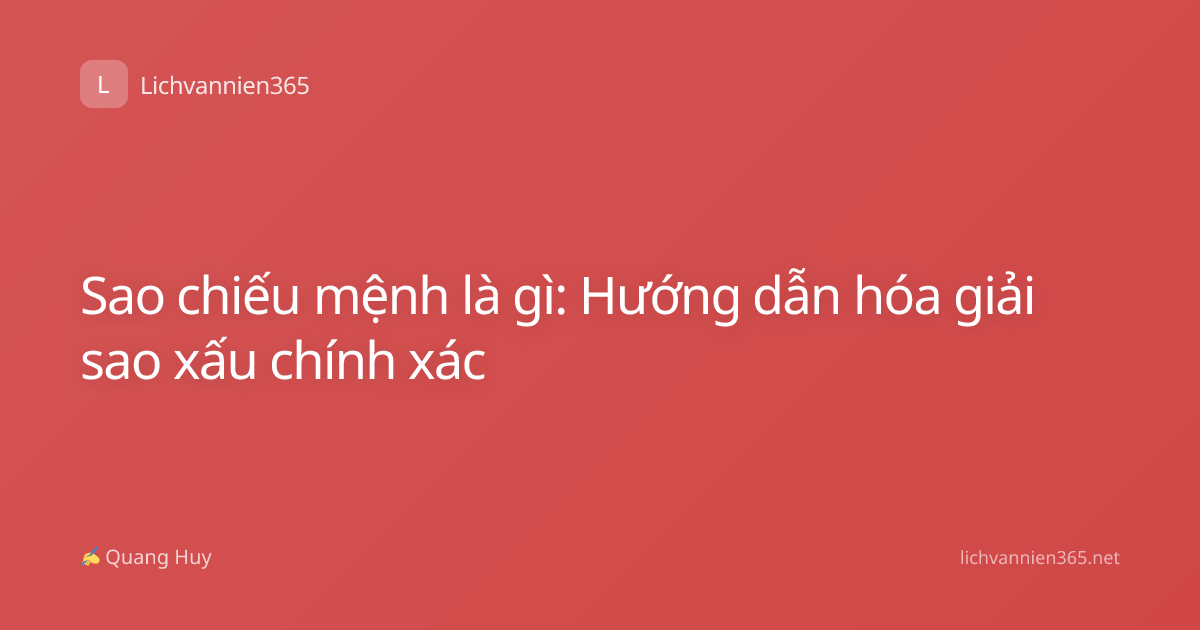 Sao chiếu mệnh là gì: Hướng dẫn hóa giải sao xấu chính xác