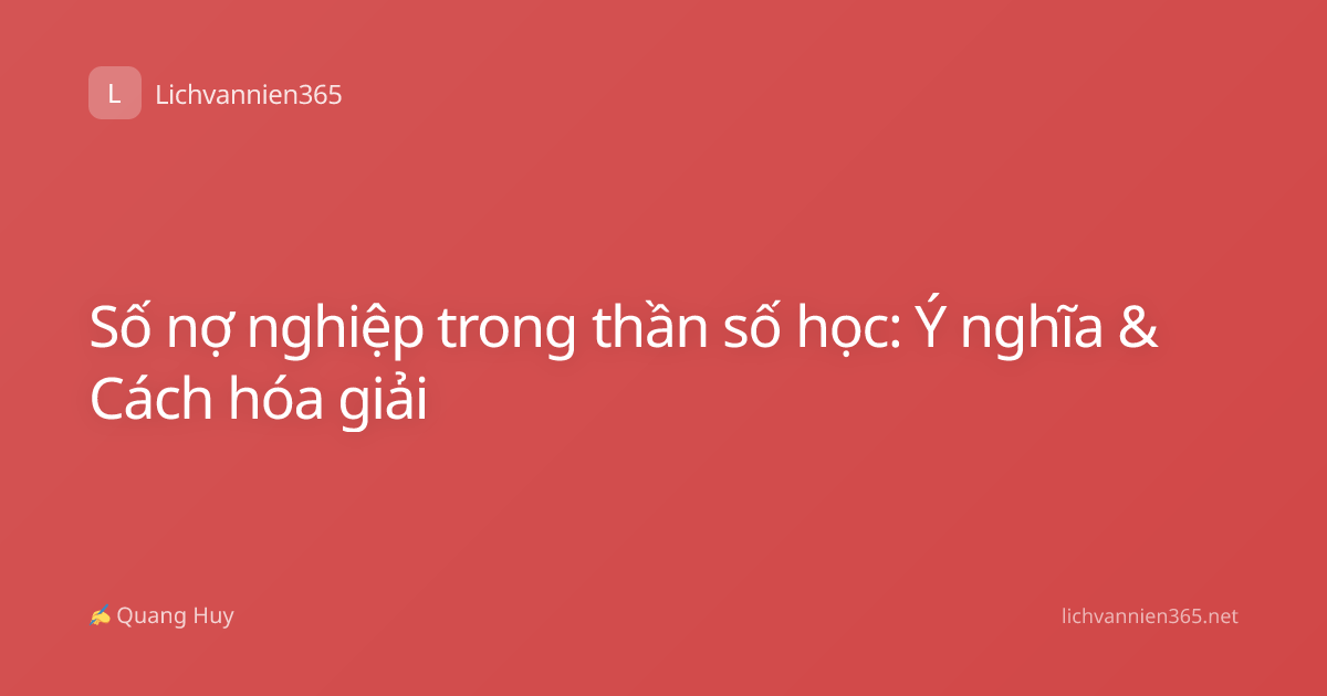 Số nợ nghiệp trong thần số học: Ý nghĩa & Cách hóa giải