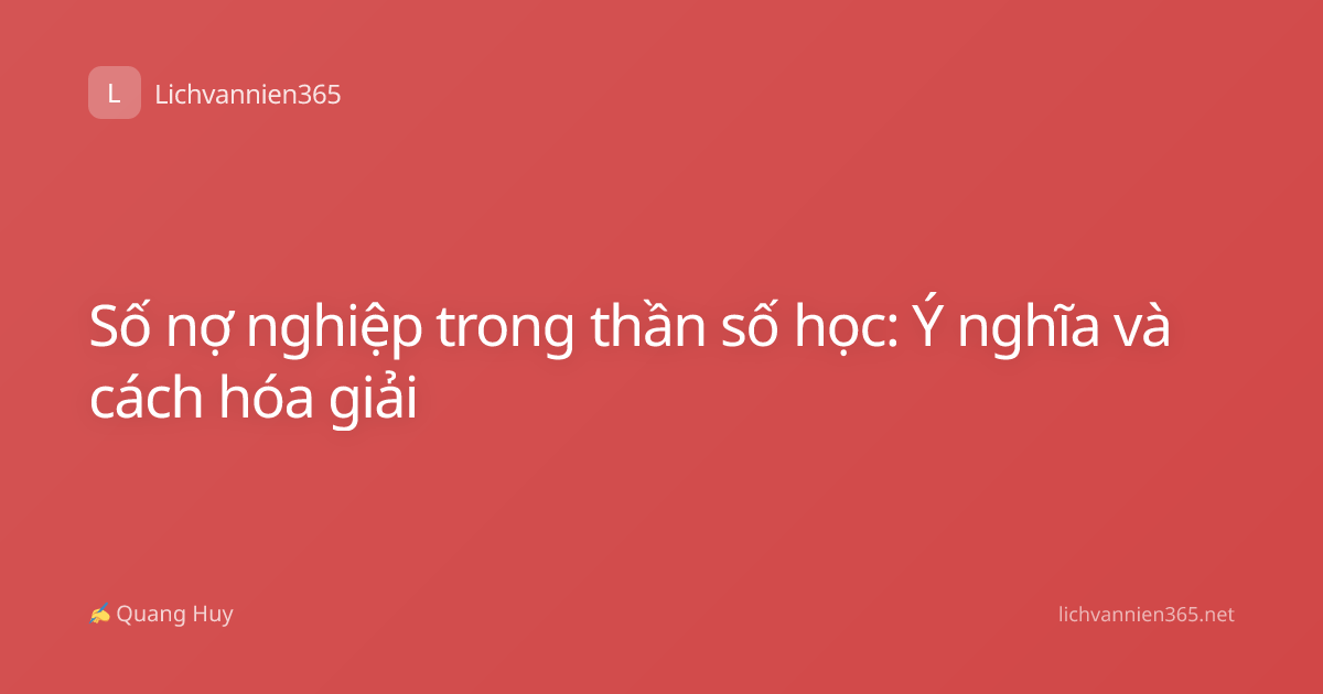 Số nợ nghiệp trong thần số học: Ý nghĩa và cách hóa giải