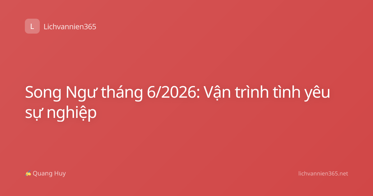 Song Ngư tháng 6/2026: Vận trình tình yêu sự nghiệp