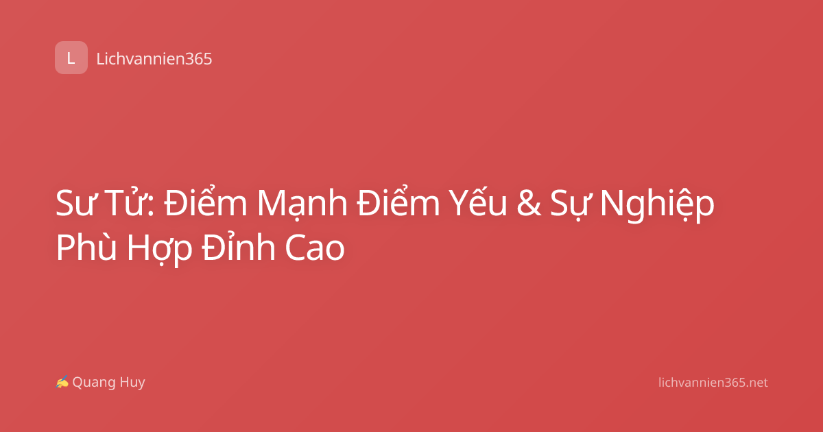 Sư Tử: Điểm Mạnh Điểm Yếu & Sự Nghiệp Phù Hợp Đỉnh Cao