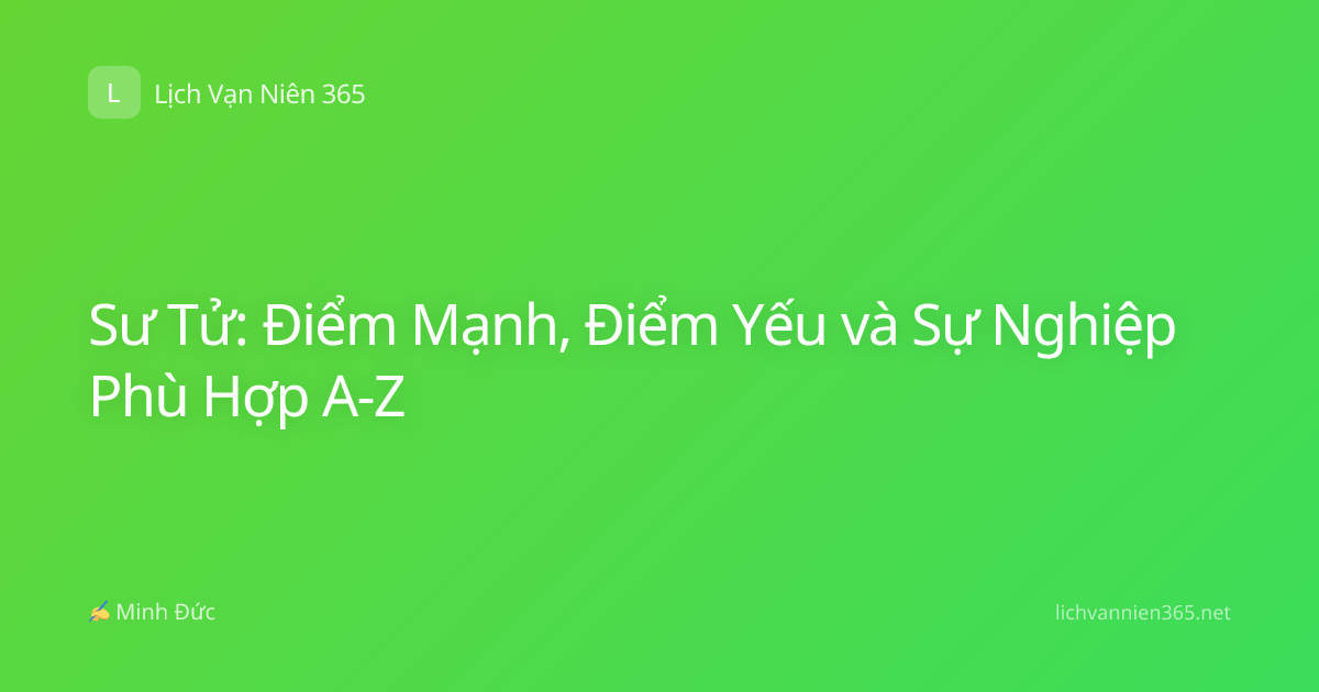 Sư Tử: Điểm Mạnh, Điểm Yếu và Sự Nghiệp Phù Hợp A-Z