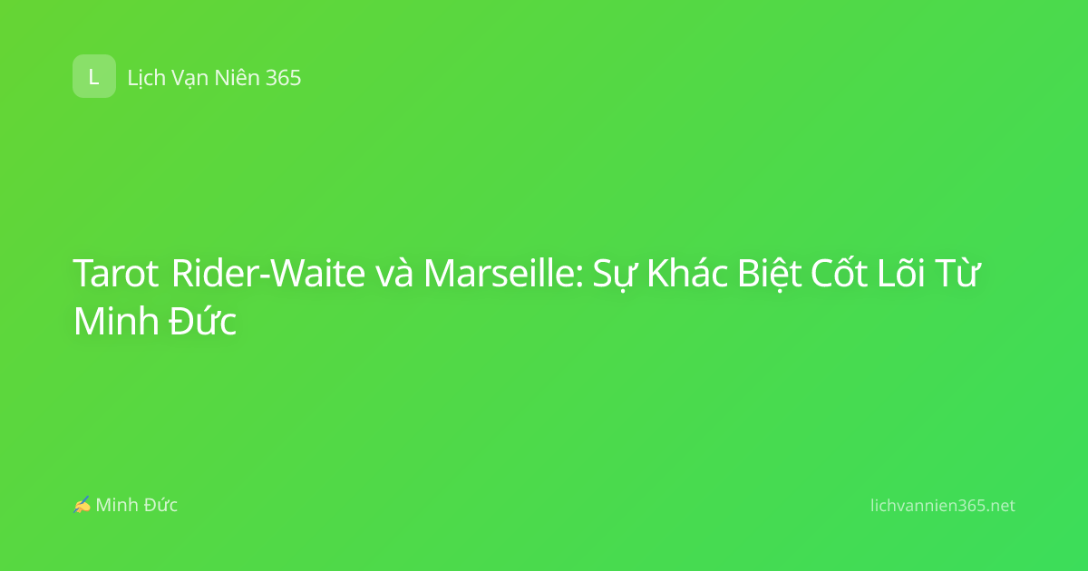 Tarot Rider-Waite và Marseille: Sự Khác Biệt Cốt Lõi Từ Minh Đức