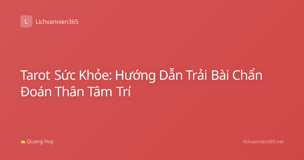 Tarot Sức Khỏe: Hướng Dẫn Trải Bài Chẩn Đoán Thân Tâm Trí