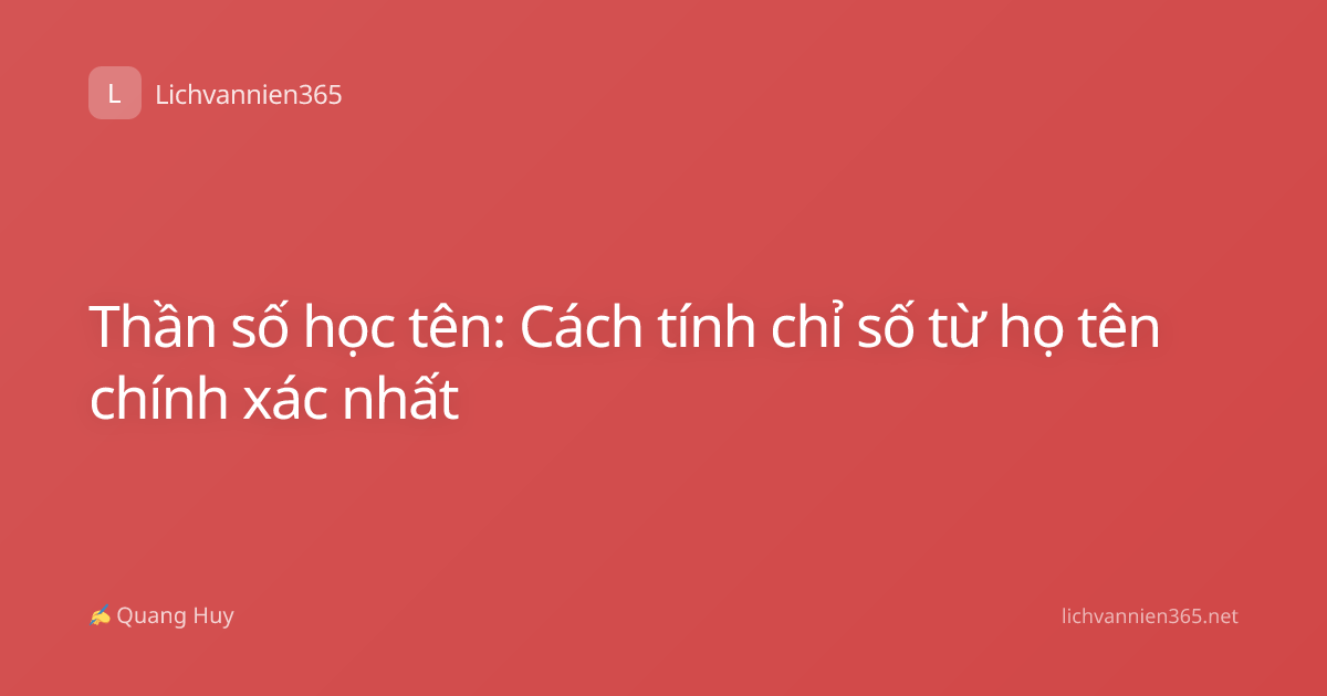 Thần số học tên: Cách tính chỉ số từ họ tên chính xác nhất