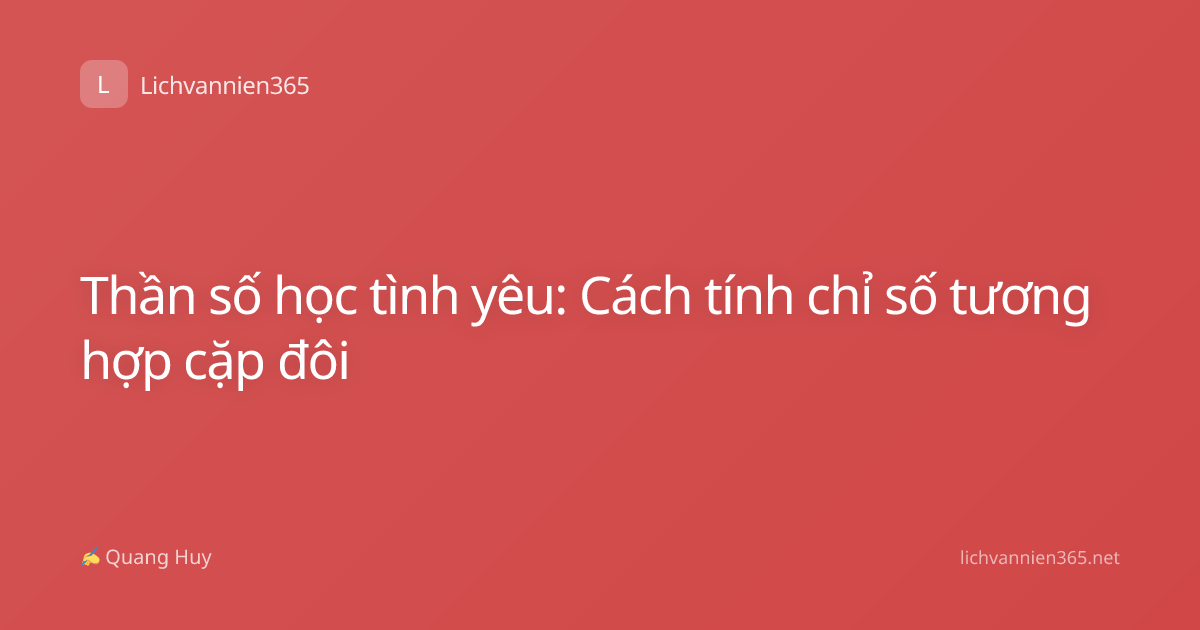 Thần số học tình yêu: Cách tính chỉ số tương hợp cặp đôi