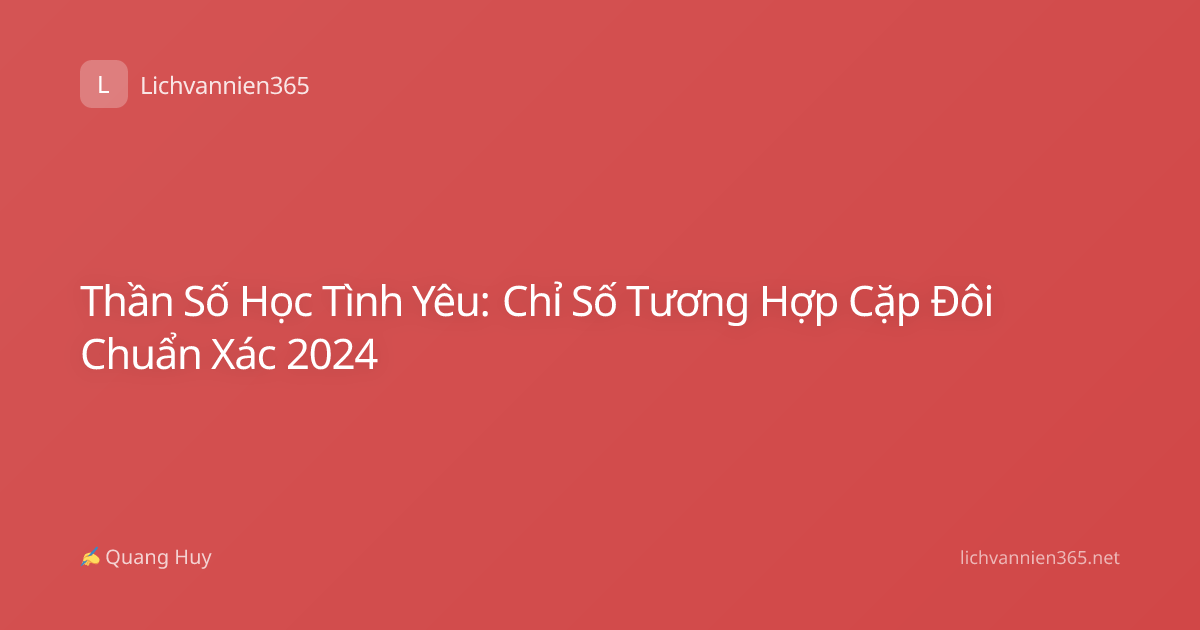 Thần Số Học Tình Yêu: Chỉ Số Tương Hợp Cặp Đôi Chuẩn Xác 2024