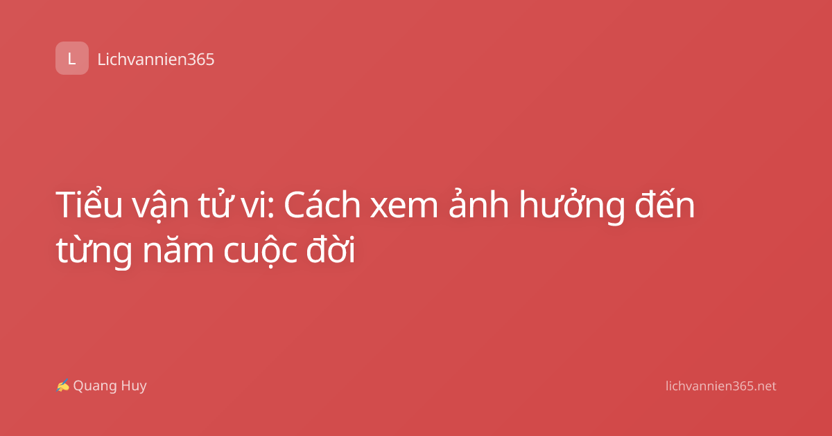 Tiểu vận tử vi: Cách xem ảnh hưởng đến từng năm cuộc đời