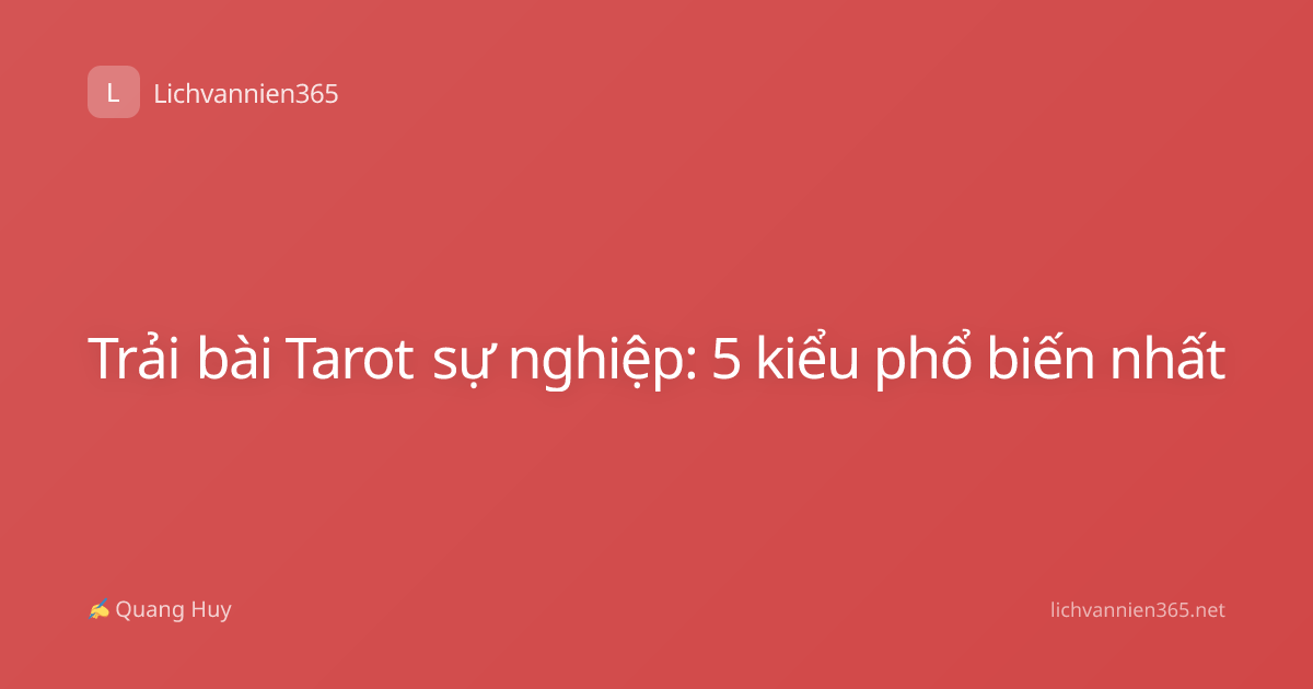 Trải bài Tarot sự nghiệp: 5 kiểu phổ biến nhất