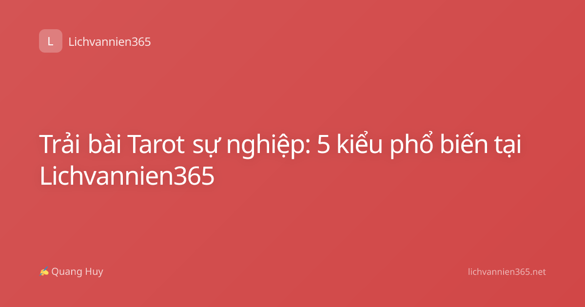 Trải bài Tarot sự nghiệp: 5 kiểu phổ biến tại Lichvannien365