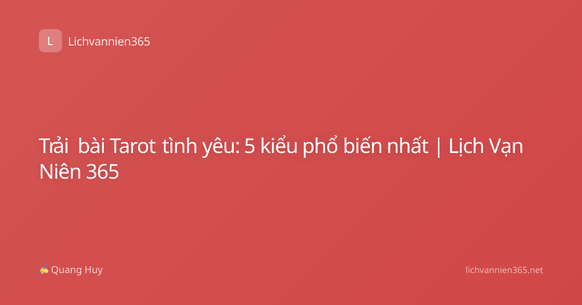 Trải bài Tarot tình yêu: 5 kiểu phổ biến nhất | Lịch Vạn Niên 365