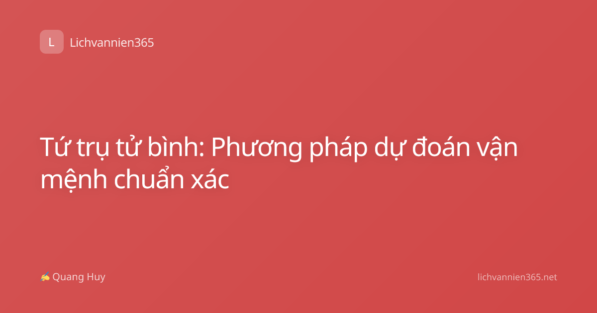 Tứ trụ tử bình: Phương pháp dự đoán vận mệnh chuẩn xác