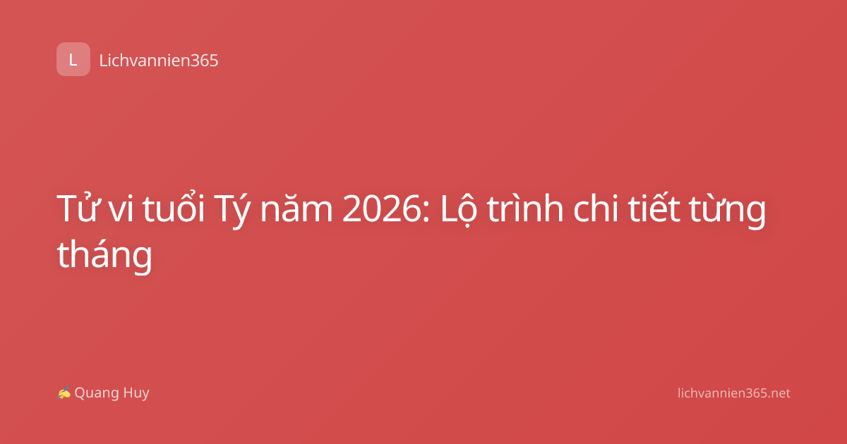 Tử vi tuổi Tý năm 2026: Lộ trình chi tiết từng tháng