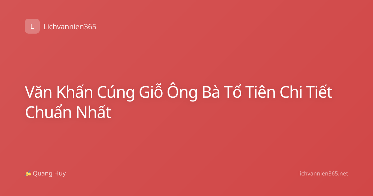 Văn Khấn Cúng Giỗ Ông Bà Tổ Tiên Chi Tiết Chuẩn Nhất