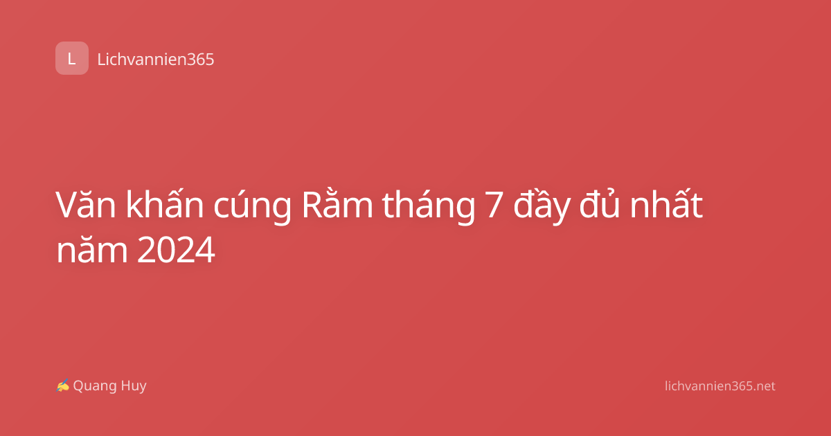 Văn khấn cúng Rằm tháng 7 đầy đủ nhất năm 2024