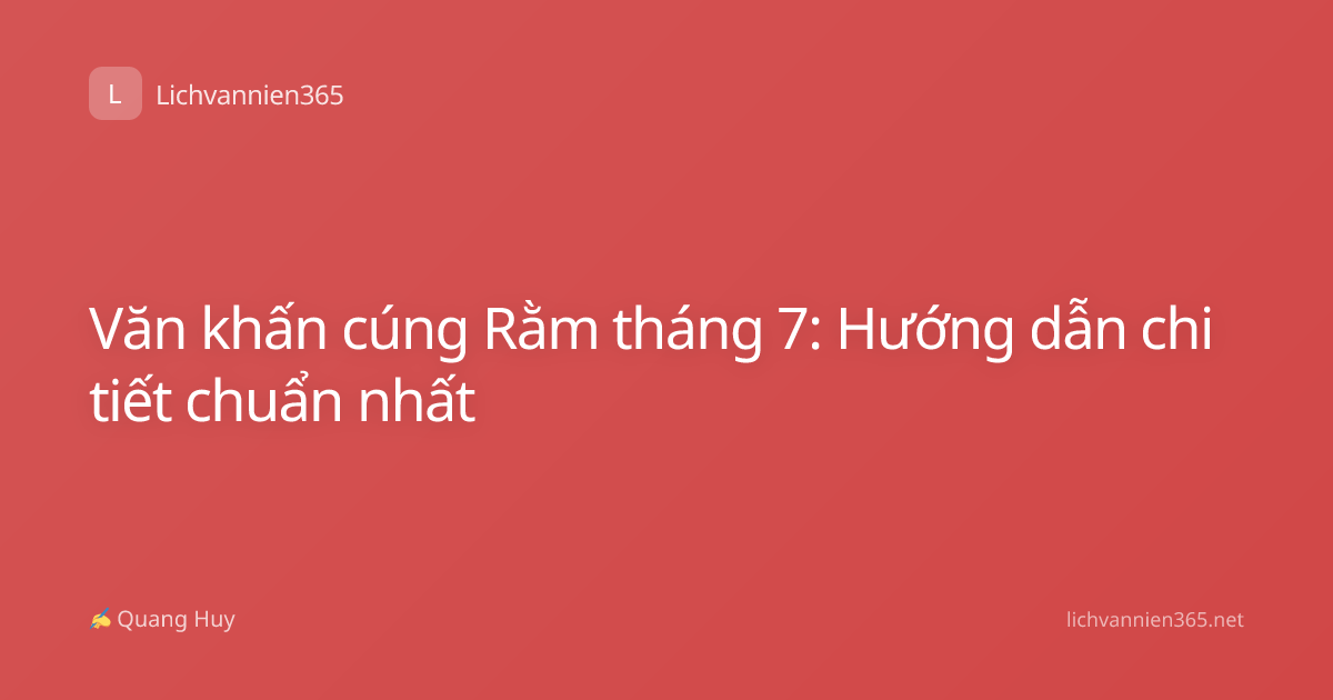 Văn khấn cúng Rằm tháng 7: Hướng dẫn chi tiết chuẩn nhất