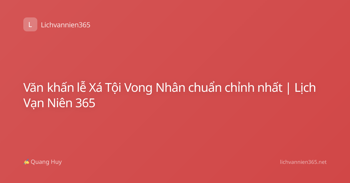 Văn khấn lễ Xá Tội Vong Nhân chuẩn chỉnh nhất | Lịch Vạn Niên 365