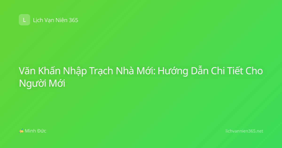 Văn Khấn Nhập Trạch Nhà Mới: Hướng Dẫn Chi Tiết Cho Người Mới