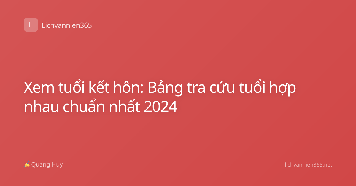 Xem tuổi kết hôn: Bảng tra cứu tuổi hợp nhau chuẩn nhất 2024